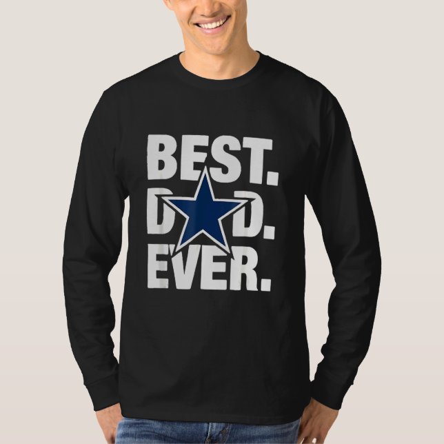 Dallas Fan Best Dad Ever Football Love Father's Da T-Shirt (Front)