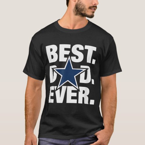 Dallas Fan Best Dad Ever Football Love Fathers Day T_Shirt