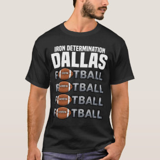 DALLAS IRON DETERMINATION - TEXAS FOOTBALL T-Shirt
