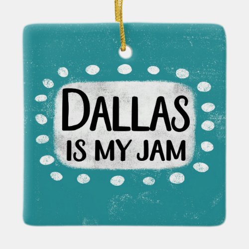 Dallas Is My Jam Ornament
