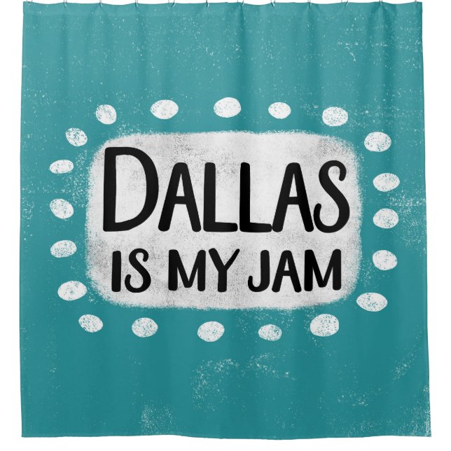 Dallas Is My Jam Shower Curtain (Front)
