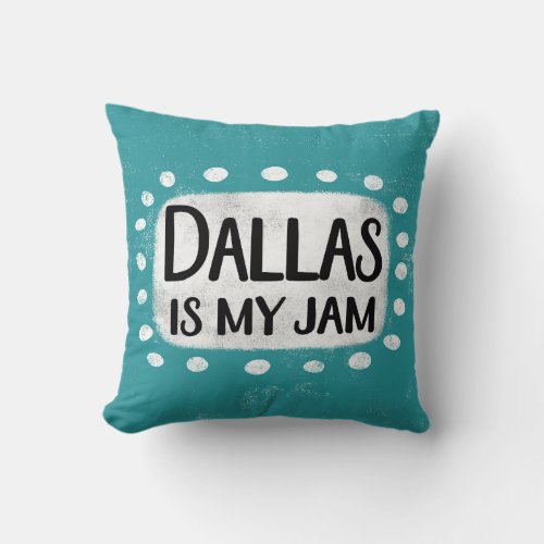 Dallas Is My Jam Throw Pillow