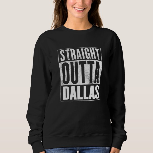 Dallas   Straight Outta Dallas Sweatshirt (Front)