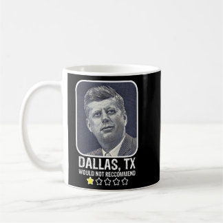 Dallas Texas Would Not Recommend President JFK Coffee Mug