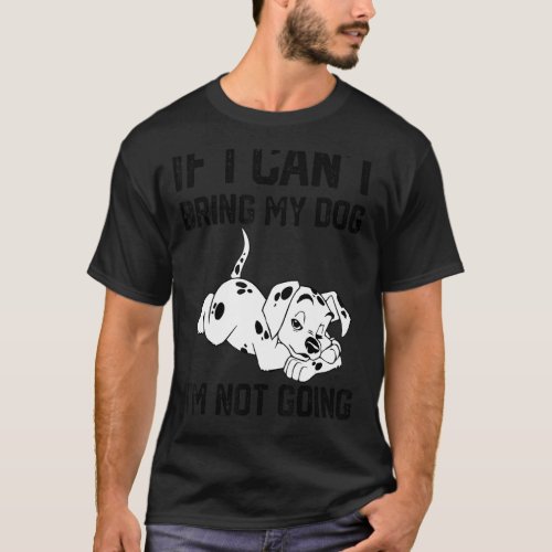 Dalmatian dog If I Cant Bring My Dog Im Not Goin T_Shirt