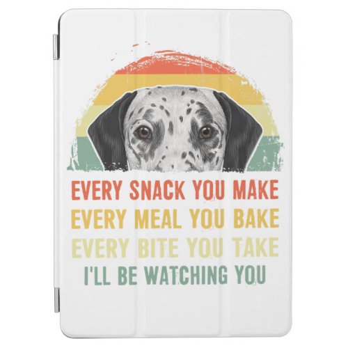 Dalmatian Every Snack You Make Every Meal You Bake iPad Air Cover