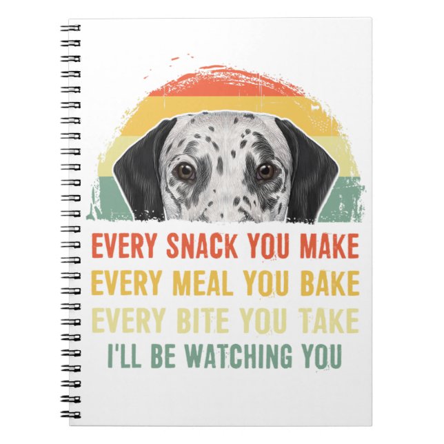 Dalmatian Every Snack You Make Every Meal You Bake Notebook (Front)