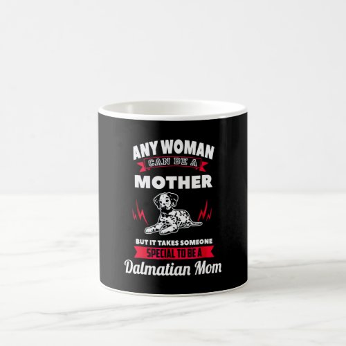 Dalmatian Gift  Any Can Be A Mother Dalmatian Mom Magic Mug