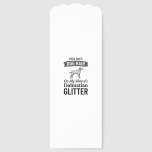 Dalmatian Glitter Funny Dog Hair Quote Design_1 Bookmarks