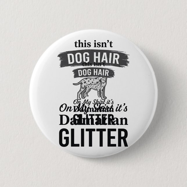 Dalmatian Glitter Funny Dog Hair Quote Design_1 Button (Front)