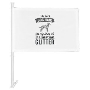 Dalmatian Glitter Funny Dog Hair Quote Design_1 Car Flag