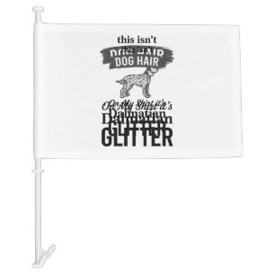 Dalmatian Glitter Funny Dog Hair Quote Design_1 Car Flag