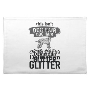 Dalmatian Glitter Funny Dog Hair Quote Design_1 Cloth Placemat