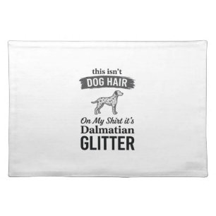 Dalmatian Glitter Funny Dog Hair Quote Design_1 Cloth Placemat