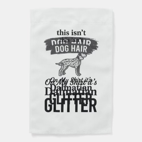 Dalmatian Glitter Funny Dog Hair Quote Design_1 Garden Flag