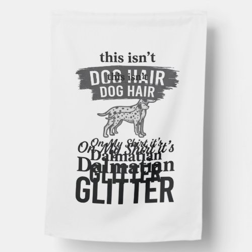 Dalmatian Glitter Funny Dog Hair Quote Design_1 House Flag