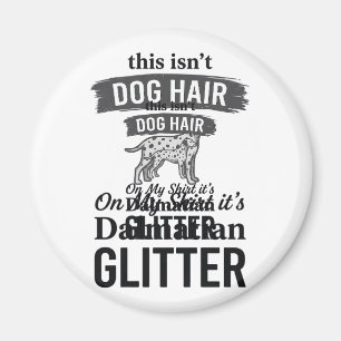 Dalmatian Glitter Funny Dog Hair Quote Design_1 Magnet