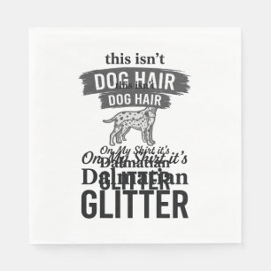 Dalmatian Glitter Funny Dog Hair Quote Design_1 Napkins