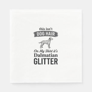 Dalmatian Glitter Funny Dog Hair Quote Design_1 Napkins
