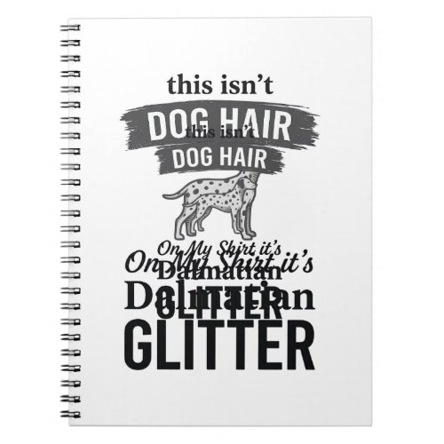 Dalmatian Glitter Funny Dog Hair Quote Design_1 Notebook