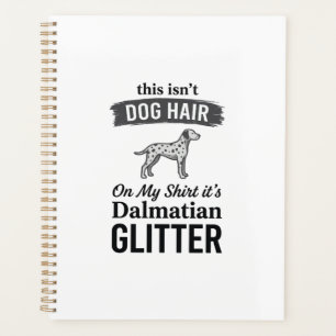 Dalmatian Glitter Funny Dog Hair Quote Design_1 Planner