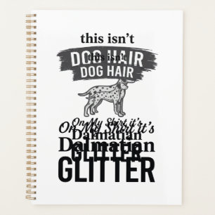 Dalmatian Glitter Funny Dog Hair Quote Design_1 Planner