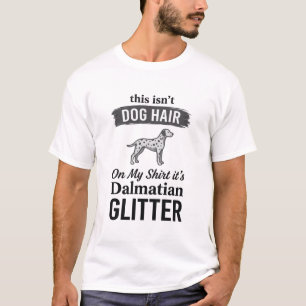 Dalmatian Glitter Funny Dog Hair Quote Design_1 T-Shirt
