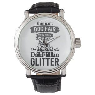 Dalmatian Glitter Funny Dog Hair Quote Design_1 Watch