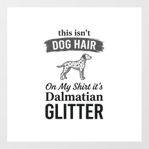 Dalmatian Glitter Funny Dog Hair Quote Design_1 Window Cling