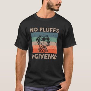 Dalmatian No Fluffs Given Funny Dog Dad Mom Retro T-Shirt