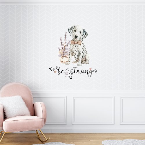 Dalmatian Puppy Be Strong Inspirational Wall Decal