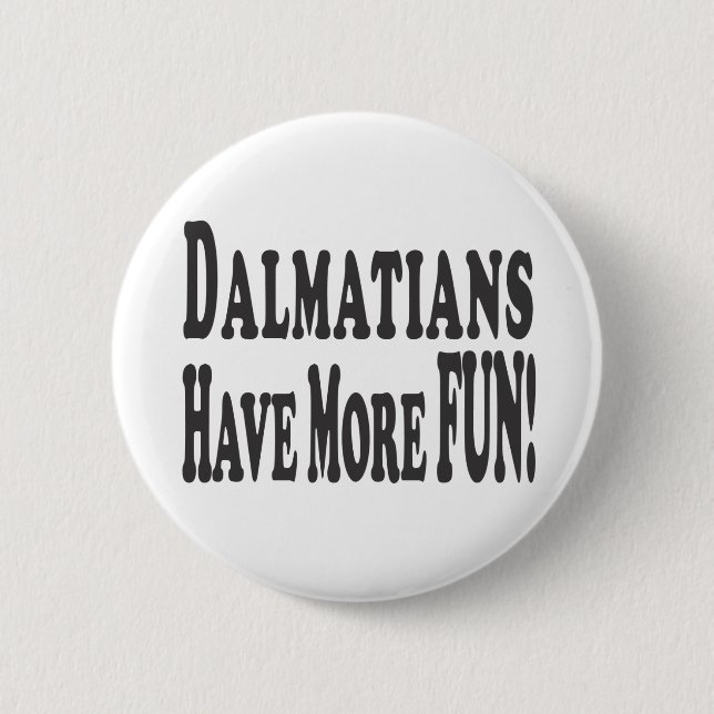 Dalmatians Have More Fun! Button (Front)