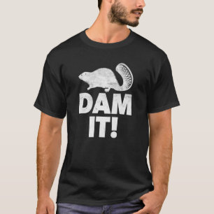 Dam It Beaver Beavers Animal Pun Woodworker T-Shirt