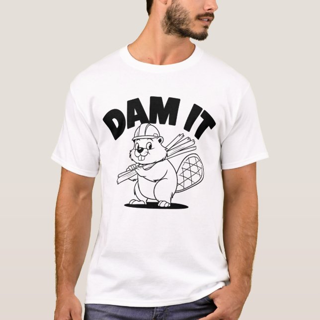 Dam It Beaver Construction Humor T-Shirt (Front)