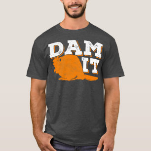 Dam It Beaver Funny Animal Lover Gift T-Shirt