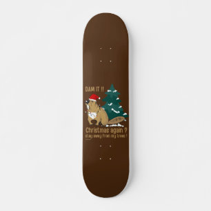 DAM IT ! CHRISTMAS AGAIN ? STAY AWAY FROM MY TREES SKATEBOARD