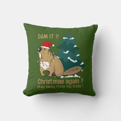 DAM IT  CHRISTMAS AGAIN  STAY AWAY FROM MY TREES THROW PILLOW