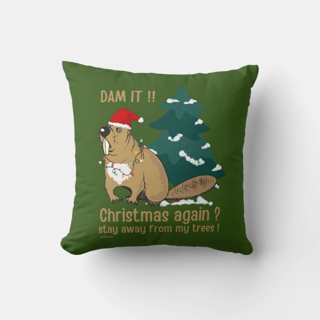 DAM IT ! CHRISTMAS AGAIN ? STAY AWAY FROM MY TREES THROW PILLOW (Front)