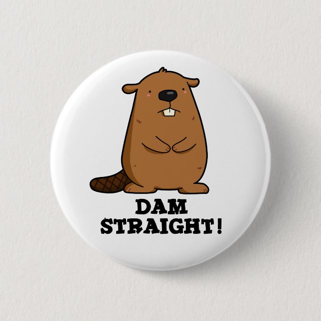 Dam Straight Sassy Beaver Pun Button (Front)