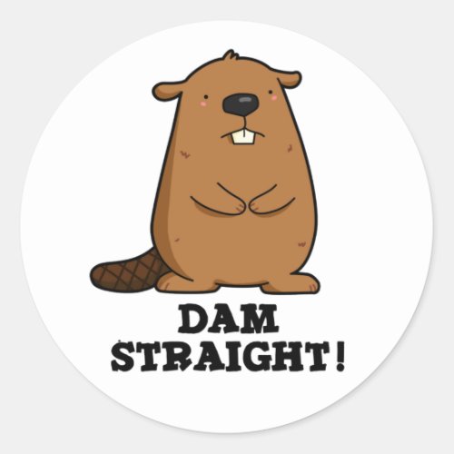 Dam Straight Sassy Beaver Pun Classic Round Sticker