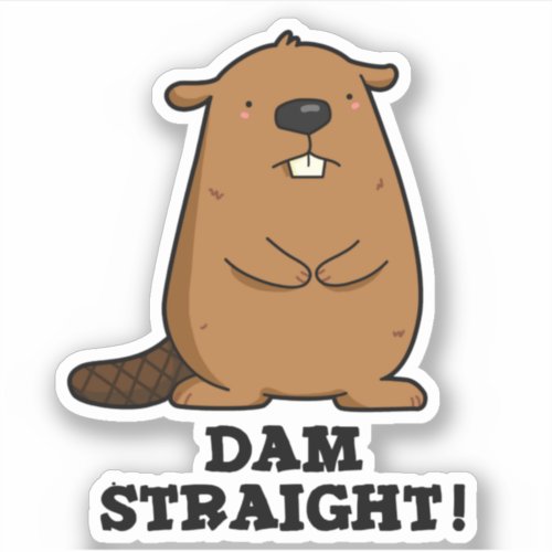 Dam Straight Sassy Beaver Pun Sticker