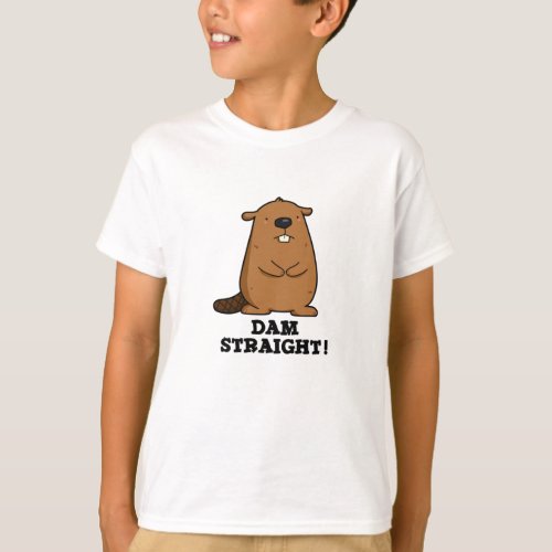 Dam Straight Sassy Beaver Pun T_Shirt