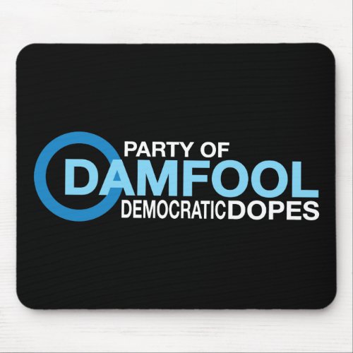 Damfool Democrat Dopes Mouse Pad