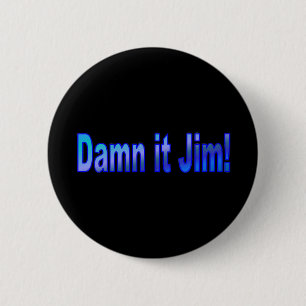 Dammit Jim! 1 Pinback Button