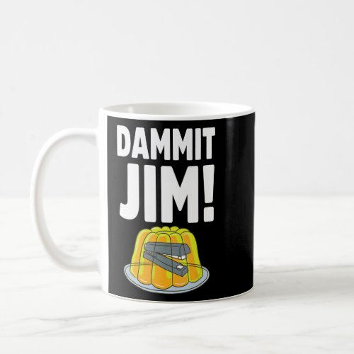 Dammit Jim  Office Sayings  Coffee Mug