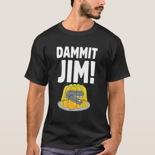 Dammit Jim  Office Sayings T_Shirt