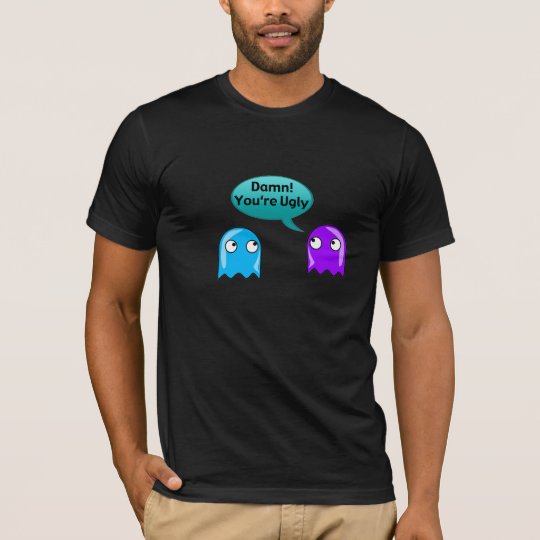 Damn You're Ugly Insulting Funny Shirt