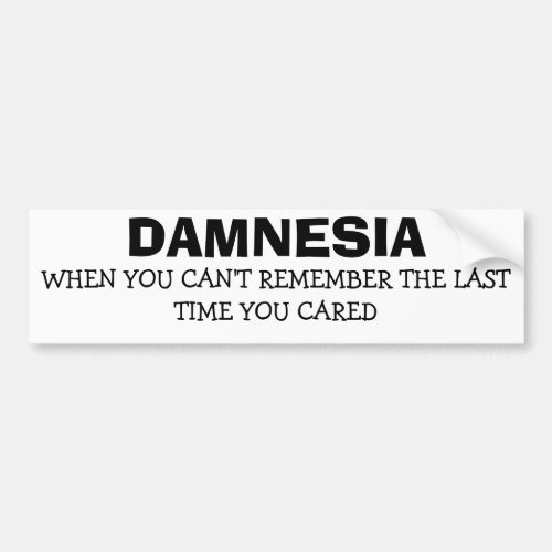 Damnesia _ Forgot When I Last Cared Bumper Sticker