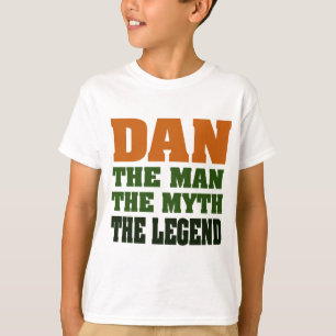 Dan - the Man, the Myth, the Legend! T-Shirt