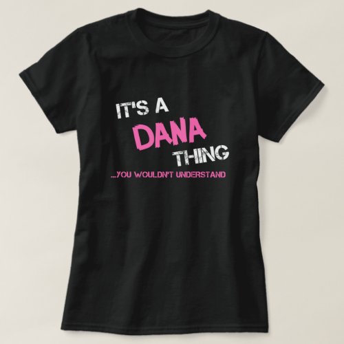 Dana thing you wouldnt understand T_Shirt